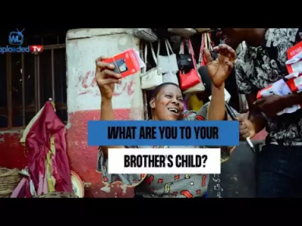 Comedy Video: Waploaded TV - Who are you to your Brother